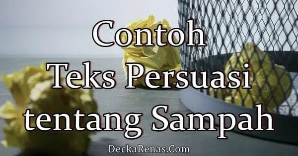contoh teks persuasi tentang sampah