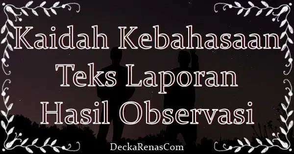 Kaidah Kebahasaan Teks Laporan Hasil Observasi