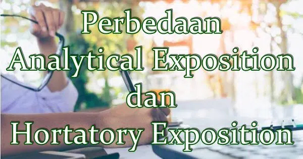 Perbedaan Analytical Exposition dan Hortatory Exposition
