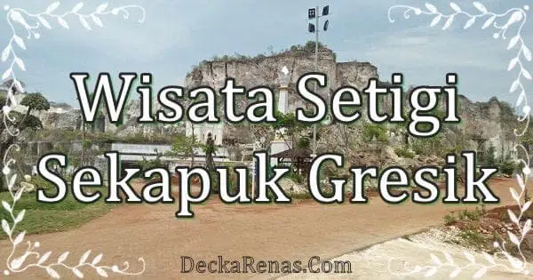 Harga tiket masuk Wisata Setigi Sekapuk Gresik