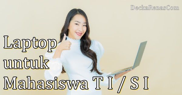 Laptop untuk mahasiswa teknik informatika