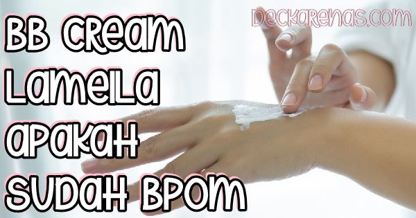 BB Cream Lameila Apakah Sudah BPOM