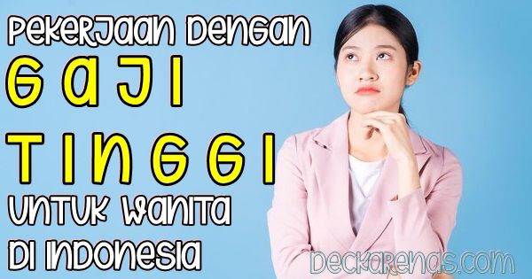 Pekerjaan dengan Gaji Tinggi Untuk Wanita di Indonesia