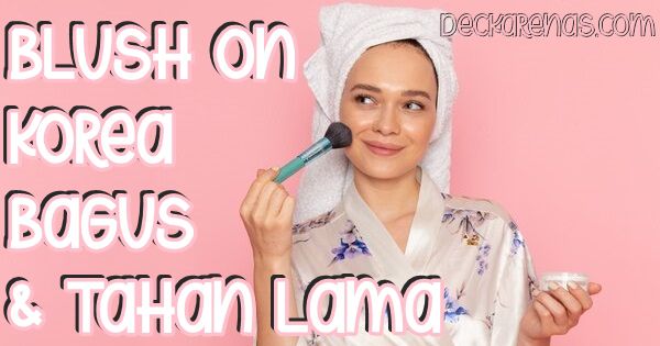 Blush On Korea yang Bagus dan Tahan Lama