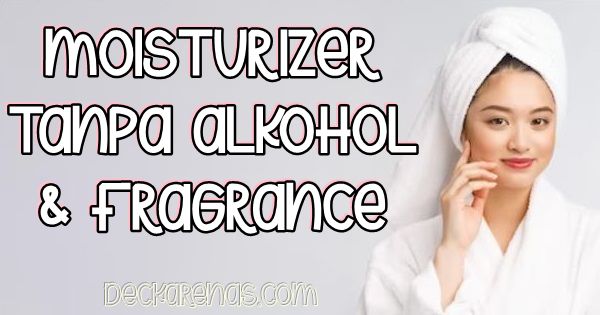 Moisturizer tanpa alkohol dan fragrance untuk remaja murah