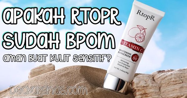 RtopR apakah sudah BPOM aman bagi kulit wajah