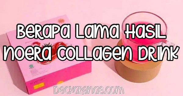 berapa lama hasil Noera Collagen Drink
