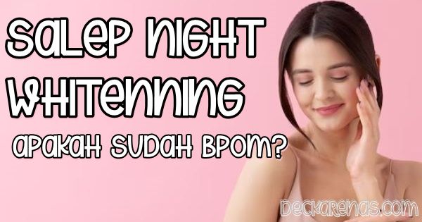 Salep Night Whitening Apakah Sudah BPOM