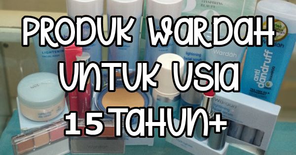 produk wardah untuk usia 15 tahun remaja rekomendasi - DeckaRenas.Com