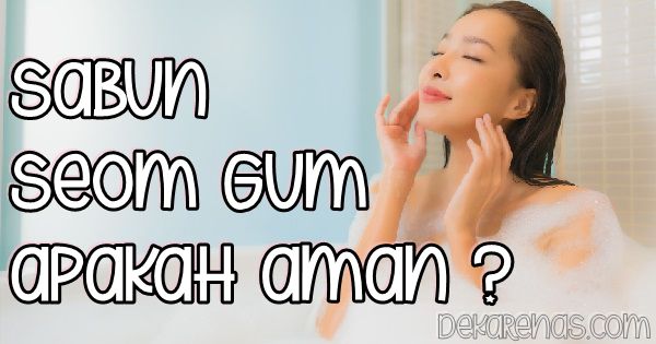 sabun seom gum apakah aman sudah bpom halal
