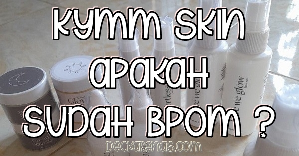 Kymm Skin Apakah Sudah BPOM dan Halal MUI aman digunakan