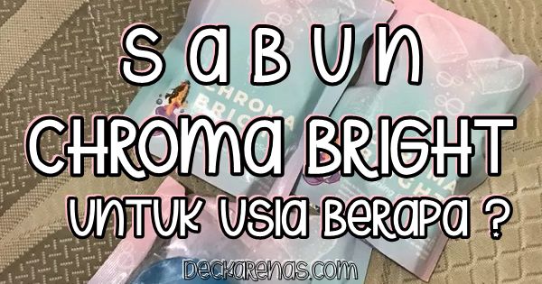sabun chromabright untuk umur berapa