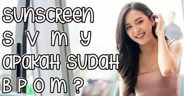 sunscreen svmy apakah sudah bpom aman halal mengandung merkuri untuk remaja