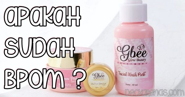 Pentingnya Status BPOM Glee Glow Beauty