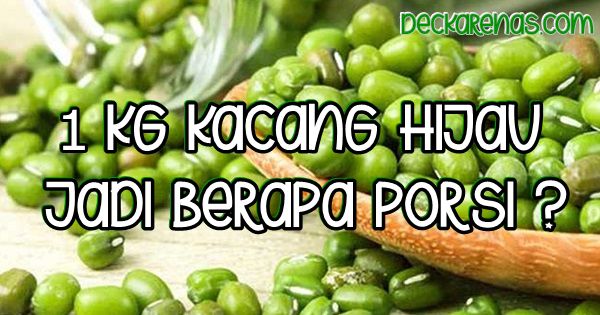 1 Kg Kacang Hijau jadi Berapa Porsi bubur