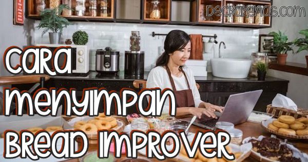 cara menyimpan bread improver - caa menggunakan bread improver - takaran bread improver untuk donat