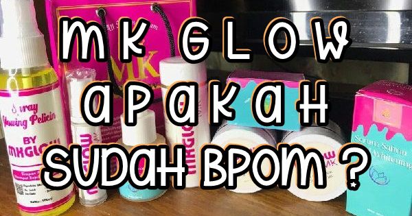 mk glow apakah sudah bpom paket komplit