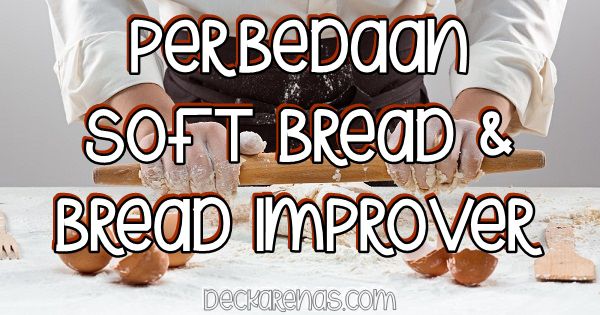 perbedaan soft bread dan bread improver