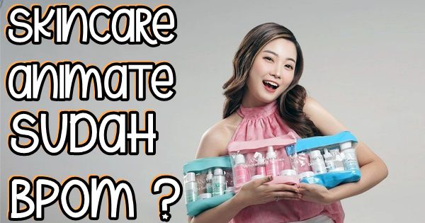 skincare animate apakah sudah bpom