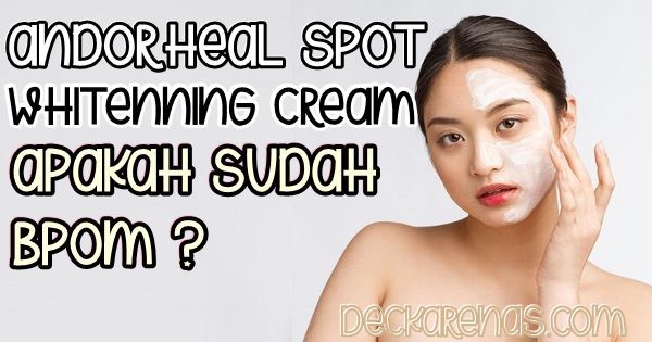 Andorheal Spot Whitening Cream apakah aman