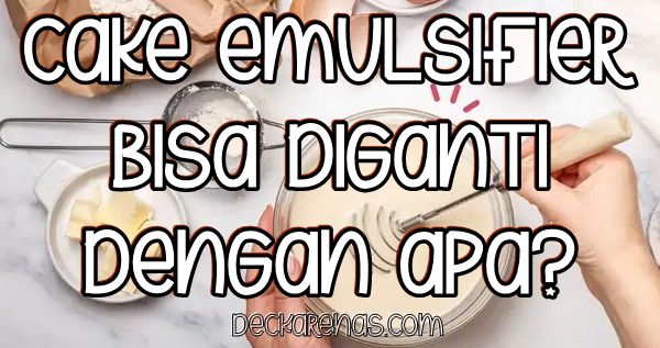 Cake Emulsifier bisa diganti dengan apa