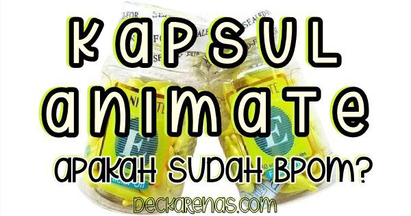 Kapsul Animate Apakah Sudah BPOM