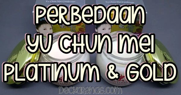 Perbedaan Yu Chun Mei Platinum dan Gold