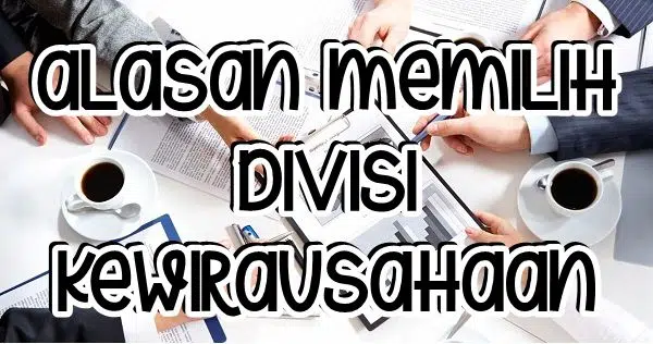 Alasan Memilih Divisi Kewirausahaan