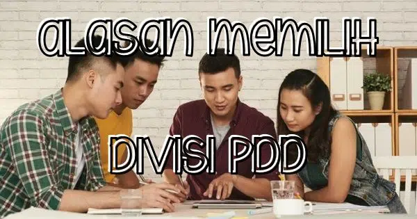 Alasan Memilih Divisi PDD